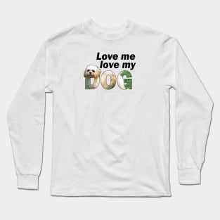 Love me love my dog - Cavachon oil painting word art Long Sleeve T-Shirt